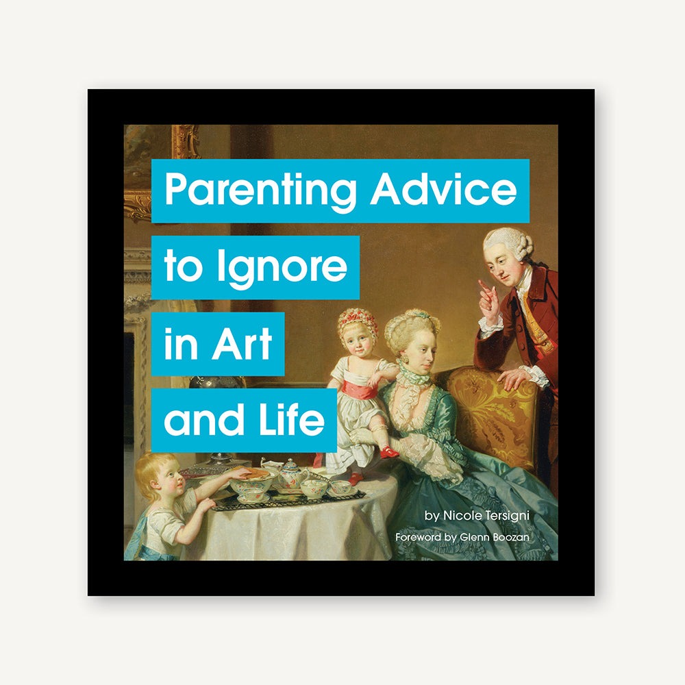 Parenting Advice to Ignore in Art and Life