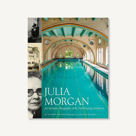 Julia Morgan: An Intimate Biography of the Trailblazing Architec,