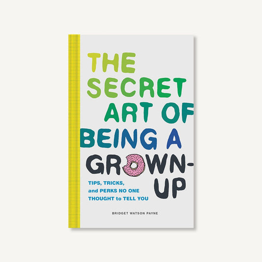 The Secret Art of Being a Grown-Up