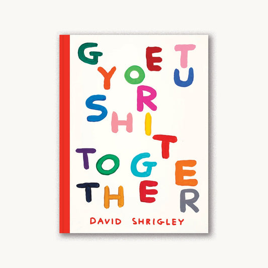 Get Your Sh*t Together
