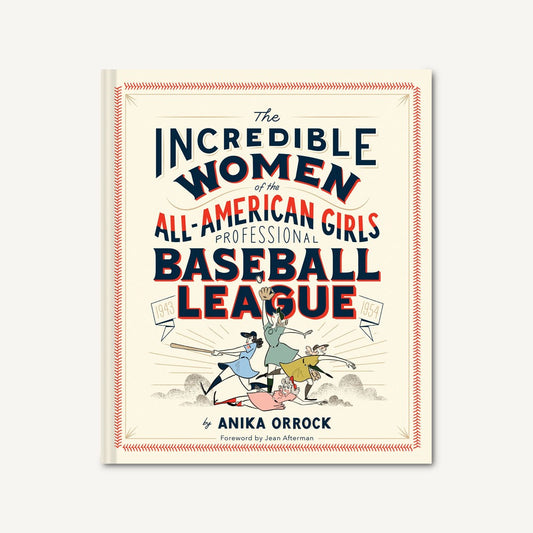 The Incredible Women of the All-American Girls Professional Baseball League