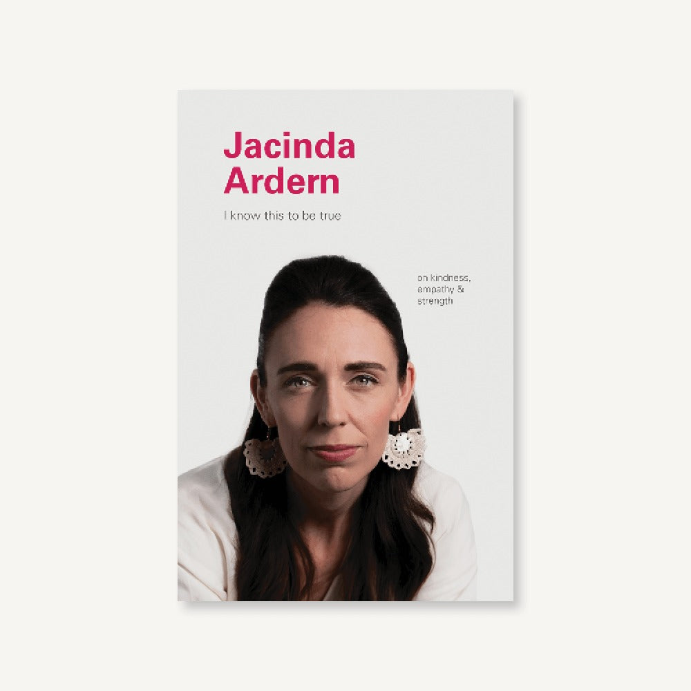 I Know This to Be True: Jacinda Ardern
