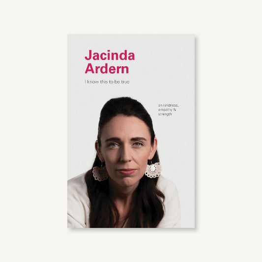I Know This to Be True: Jacinda Ardern