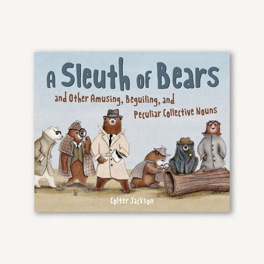 Sleuth of Bears and Other Amusing, Beguiling, and Peculiar Collective Nouns